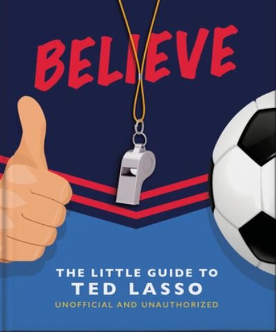 Cover for Orange Hippo! · Believe - The Little Guide to Ted Lasso (Innbunden bok) (2022)