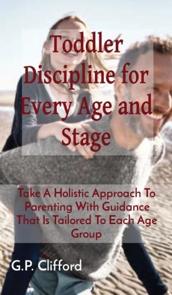 Cover for G P Clifford · Toddler Discipline for Every Age and Stage (Hardcover Book) (2021)