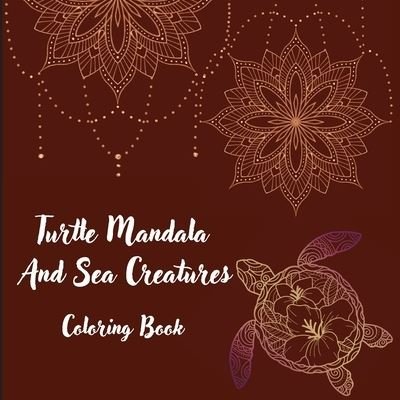 Cover for Em Publishers · Turtle Mandala And Sea Creatures Coloring Book: The Art Of Mandala Stress Relieving Turtle And Sea Creatures Designs For Relaxation l Magic Marine Life Coloring Pages (Paperback Book) (2021)