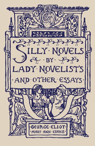 Silly Novels by Lady Novelists and Other Essays - George Eliot - Libros - Renard Press Ltd - 9781804470336 - 24 de mayo de 2023