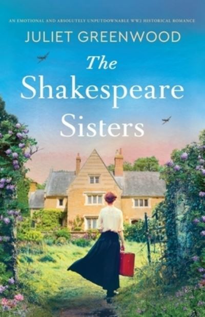 The Shakespeare Sisters: An emotional and absolutely unputdownable WW2 historical romance - Shakespeare Sisters - Juliet Greenwood - Books - Storm Publishing - 9781805080336 - May 23, 2023