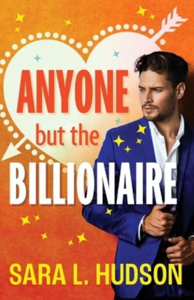 Anyone But The Billionaire: A hilarious, steamy billionaire romance from Sara L. Hudson for 2023 - Anyone But You Series - Sara L. Hudson - Książki - Boldwood Books Ltd - 9781837517336 - 31 stycznia 2023