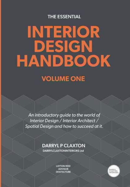 The Essential Interior Design Handbook: Volume One - Darryl Claxton - Books - DARRYLCLAXTONINTERIORS - 9781838073336 - July 17, 2020