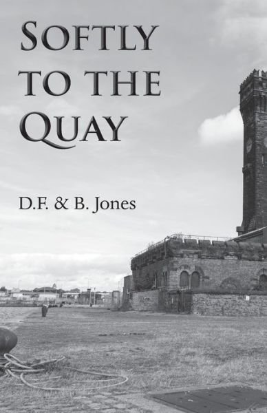 Cover for D F &amp; B Jones · Softly to the Quay (Paperback Book) (2020)
