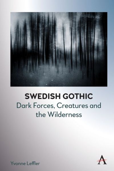 Cover for Yvonne Leffler · Swedish Gothic: Landscapes of Untamed Nature - Anthem Studies in Gothic Literature (Paperback Book) (2022)