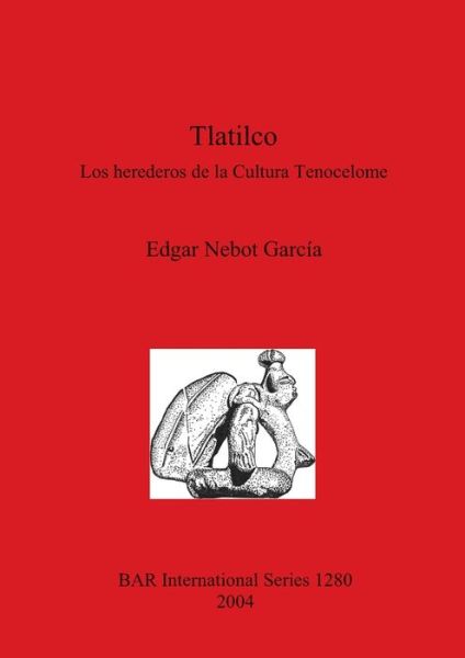 Cover for Edgar Nebot García · Tlatilco: Los herederos de la Cultura Tenocelome (Paperback Book) (2004)