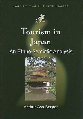 Cover for Arthur Asa Berger · Tourism in Japan: An Ethno-Semiotic Analysis - Tourism and Cultural Change (Paperback Book) (2010)