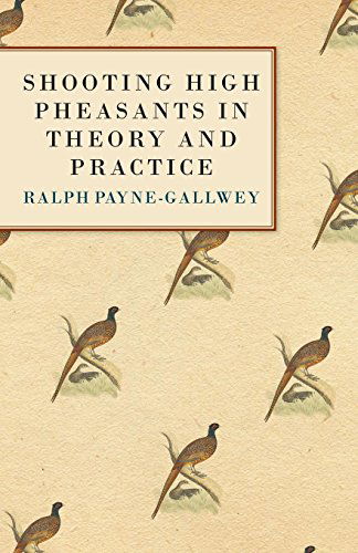 Cover for Bart Sir Ralph Payne-gallwey · Shooting High Pheasants in Theory and Practice (Paperback Book) (2006)