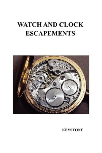 Cover for Keystone · Watch and Clock Escapements a Complete Study in Theory and Practice of the Lever, Cylinder and Chronometer Escapements, with a Brief Account of the ... Nearly Two Hundred Original Illustrations.) (Paperback Book) (2009)