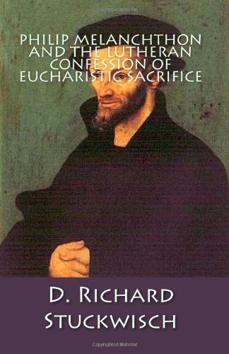 Cover for D. Richard Stuckwisch · Philip Melanchthon and the Lutheran Confession of Eucharistic Sacrifice (Paperback Bog) (2011)