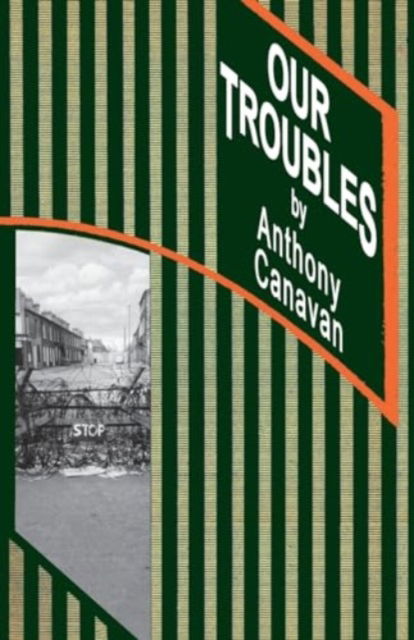 Cover for Anthony Canavan · OUR TROUBLES: Stories of Catholic Belfast during the Troubles of 1968-1998 (Paperback Book) (2024)