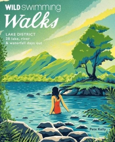 Cover for Pete Kelly · Wild Swimming Walks Lake District: 28 lake, river and waterfall days out - Wild Swimming Walks (Pocketbok) (2022)