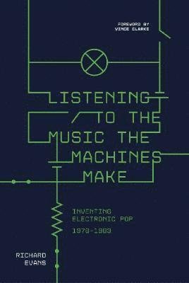 Cover for Richard Evans · Listening to the Music the Machines Make: Inventing Electronic Pop 1978-1983 (Gebundenes Buch) (2022)