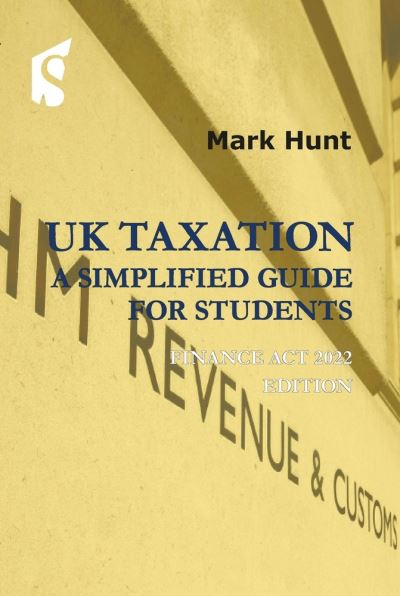 Cover for Mark Hunt · UK Taxation - a Simplified Guide for Students (Book) (2022)