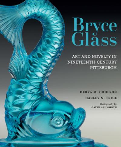 Cover for Debra M Coulson · Bryce Glass: Art and Novelty in Nineteenth-Century Pittsburgh (Hardcover Book) (2023)