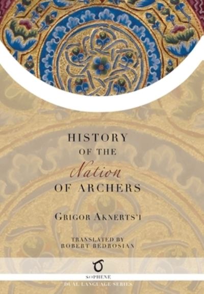 Cover for Grigor Aknerts'i · The History of the Nation of Archers (Hardcover Book) (2020)