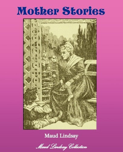 Mother Stories - Maud Lindsay - Livros - Bluewater Publishing - 9781934610336 - 25 de maio de 2010