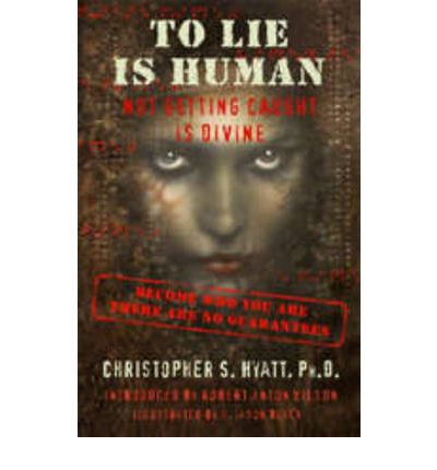 Cover for Hyatt, Christopher S, Ph.D. · To Lie is Human: Not Getting Caught Is Divine (previously titled 'The Tree of Lies') (Paperback Book) (2017)