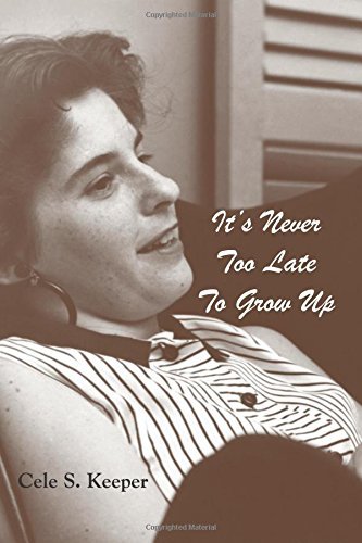 Cover for Cele S. Keeper · It's Never Too Late to Grow Up (Paperback Bog) (2010)