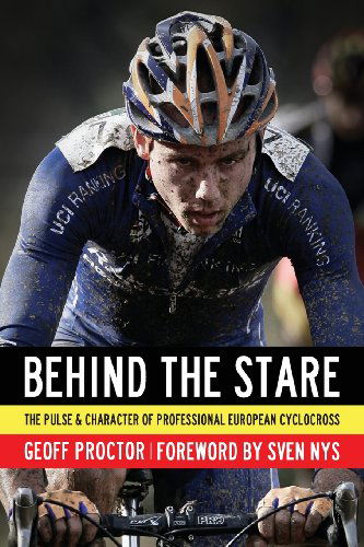 Cover for Geoff Proctor · Behind the Stare: the Pulse &amp; Character of Professional European Cyclocross (Paperback Book) (2012)