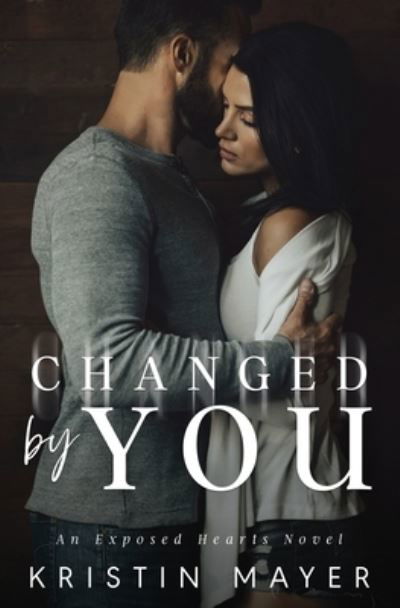 Changed By You - Kristin Mayer - Bøker - Kristin Mayer - 9781942910336 - 3. februar 2019