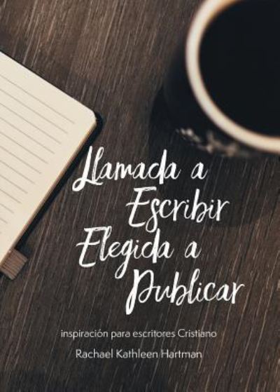 Cover for Rachael Kathleen Hartman · Llamada a Escribir, Elegida a Publicar (Paperback Book) (2018)