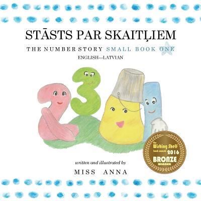 The Number Story 1 STĀ STS PAR SKAITĻ IEM: Small Book One English-Latvian - Leva Zvirgzdina - Books - Lumpy Publishing - 9781945977336 - April 1, 2018