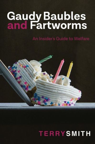 Cover for Terry R Smith · Gaudy Baubles and Fartworms: An insider's guide to welfare (Paperback Book) (2019)