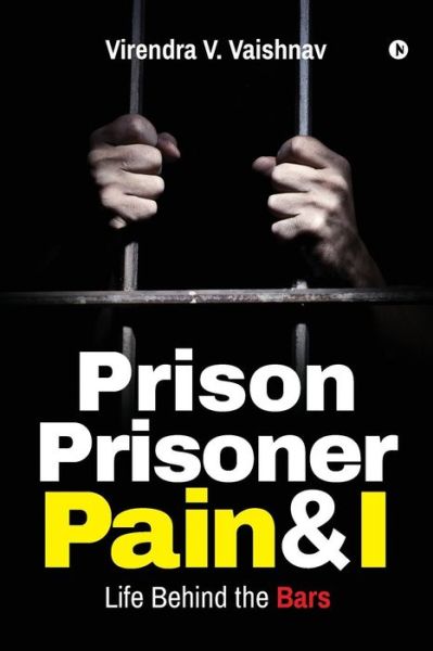 Cover for Virendra V Vaishnav · Prison Prisoner Pain &amp; I (Paperback Book) (2017)