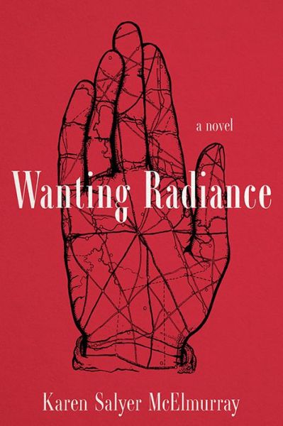 Cover for Karen Salyer McElmurray · Wanting Radiance: A Novel (Paperback Book) (2021)