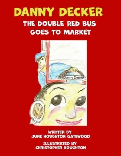 Cover for June Gatewood Houghton · Danny Decker the Double Red Bus Goes to the Market (Paperback Book) (2021)