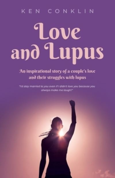 Cover for Ken Conklin · Love and Lupus : A love story around one woman's lifelong struggles with Lupus (Paperback Book) (2023)