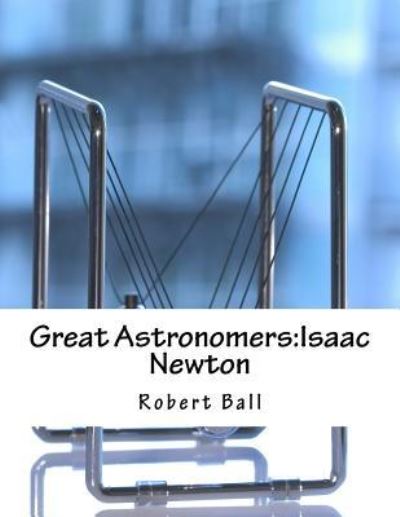 Cover for Robert Stawell Ball · Great Astronomers (Paperback Bog) (2017)