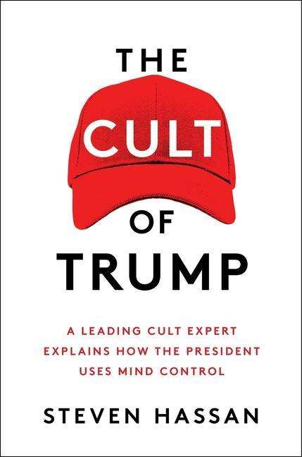 Cover for Steven Hassan · The Cult of Trump: A Leading Cult Expert Explains How the President Uses Mind Control (Hardcover Book) (2020)