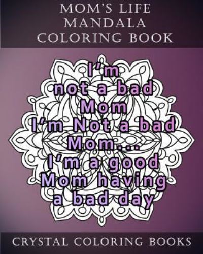 Cover for Crystal Coloring Books · Mom's Life Mandala Coloring Book (Paperback Book) (2018)