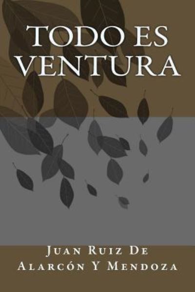 Cover for Juan Ruiz de Alarcon y Mendoza · Todo Es Ventura (Pocketbok) (2018)