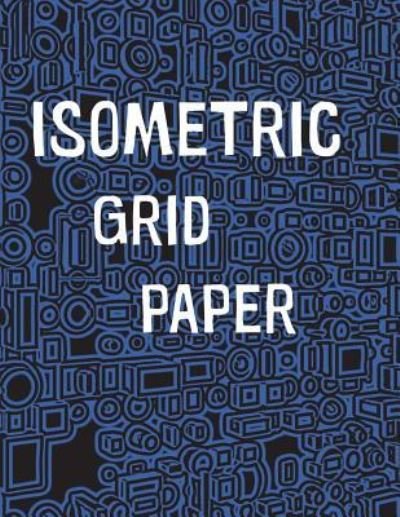 Isometric Grid Paper - Pow Books - Bøker - Createspace Independent Publishing Platf - 9781987739336 - 11. april 2018