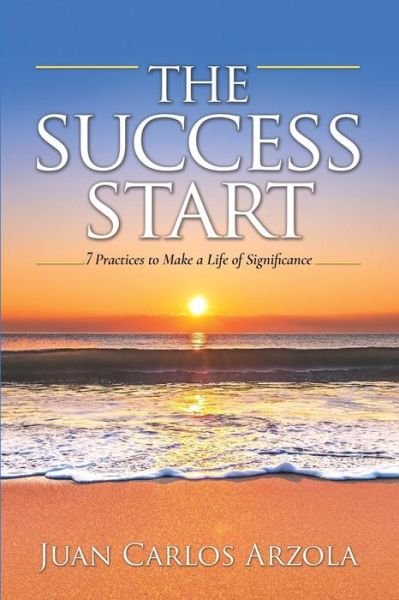 The Success Start - Juan Carlos Arzola - Książki - Hasmark Publishing - 9781988071336 - 27 października 2016