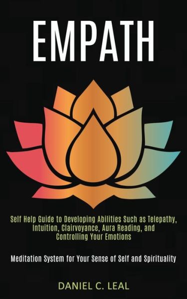 Cover for Daniel C Leal · Empath: Self Help Guide to Developing Abilities Such as Telepathy, Intuition, Clairvoyance, Aura Reading, and Controlling Your Emotions (Meditation System for Your Sense of Self and Spirituality) (Paperback Book) (2020)