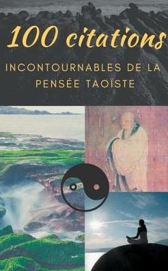 Cover for Lao Tseu · 100 citations incontournables de la pensee taoiste: guide de poche de sagesse spirituelle (Paperback Book) (2019)