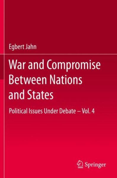 Cover for Egbert Jahn · War and Compromise Between Nations and States: Political Issues Under Debate – Vol. 4 (Pocketbok) [1st ed. 2020 edition] (2020)