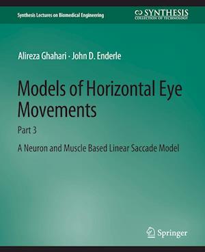Cover for Alireza Ghahari · Models of Horizontal Eye Movements: Part 3, A Neuron and Muscle Based Linear Saccade Model - Synthesis Lectures on Biomedical Engineering (Paperback Book) (2014)