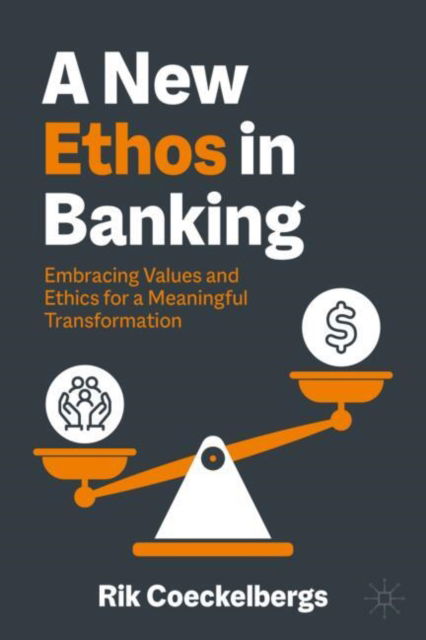 Cover for Rik Coeckelbergs · A New Ethos in Banking: Embracing Values and Ethics for a Meaningful Transformation (Gebundenes Buch) (2025)