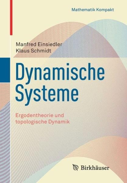 Cover for Manfred Einsiedler · Dynamische Systeme: Ergodentheorie Und Topologische Dynamik - Mathematik Kompakt (Paperback Bog) [German, 2014 edition] (2013)