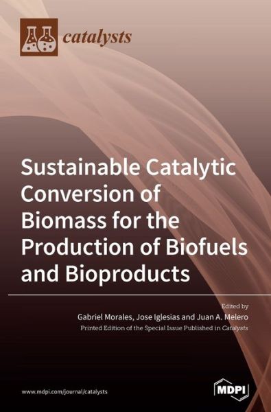 Cover for Gabriel Morales Morales · Sustainable Catalytic Conversion of Biomass for the Production of Biofuels and Bioproducts (Hardcover Book) (2020)
