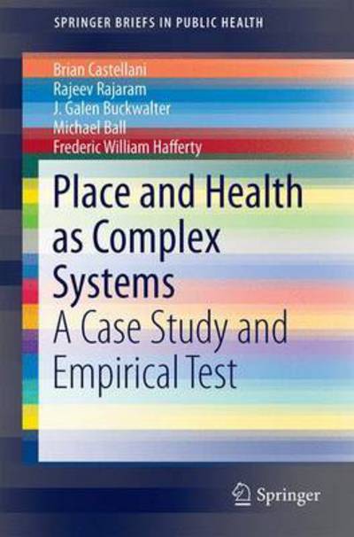 Cover for Brian Castellani · Place and Health as Complex Systems: A Case Study and Empirical Test - SpringerBriefs in Public Health (Paperback Book) [2015 edition] (2015)