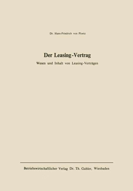 Cover for Ploetz, Hans-Friedrich ~Von&amp;#156; · Der Leasing-Vertrag: Wesen U. Inhalt Von Leasing-Vertragen (Paperback Book) [1968 edition] (1968)