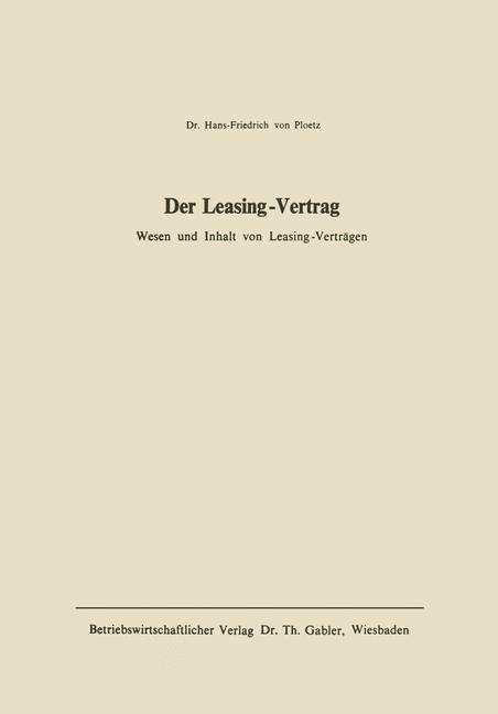 Ploetz, Hans-Friedrich ~Von&#156; · Der Leasing-Vertrag: Wesen U. Inhalt Von Leasing-Vertragen (Paperback Book) [1968 edition] (1968)