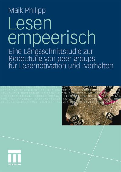 Cover for Maik Philipp · Lesen Empeerisch: Eine Langsschnittstudie Zur Bedeutung Von Peer Groups Fur Lesemotivation Und -Verhalten (Paperback Book) [2010 edition] (2010)