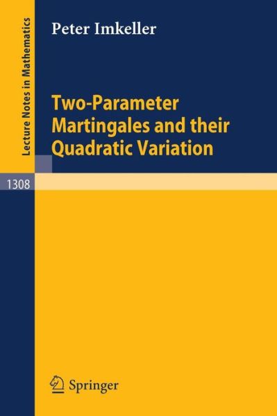 Two-parameter Martingales and Their Quadratic Variation - Lecture Notes in Mathematics - Peter Imkeller - Books - Springer-Verlag Berlin and Heidelberg Gm - 9783540192336 - May 11, 1988
